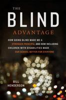 The Blind Advantage: How Going Blind Made Me a Stronger Principal and How Including Children with Disabilities Made Our School Better for Everyone 1612501095 Book Cover