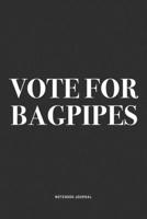 Vote For Bagpipes: A 6x9 Inch Diary Notebook Journal With A Bold Text Font Slogan On A Matte Cover and 120 Blank Lined Pages Makes A Great Alternative To A Card 1706252048 Book Cover