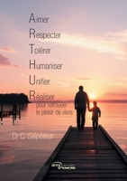 Aimer, Respecter, Tolérer, Humaniser, Unifier et Réaliser pour retrouver le plaisir de vivre (French Edition) 2385800837 Book Cover