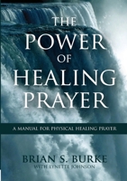 Power of Healing Prayer: A Manual for Physical Healing Prayer 1934668672 Book Cover