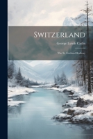 Switzerland: The St. Gothard Railway 1022361503 Book Cover