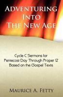 Adventuring Into the New Age: Gospel Sermons for Pentecost Through Proper 12, Cycle C 0788026798 Book Cover