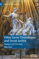 Video Game Chronotopes and Social Justice: Playing on the Threshold 3030919439 Book Cover