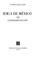 Idea de Mexico, VII. Contrarrevolucion (Vida Y Pensamiento De Mexico) 9681668049 Book Cover