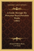 A Guide Through The Worcester Royal Porcelain Works (1883) 1628450517 Book Cover