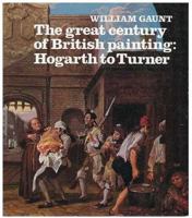 The great century of British painting: Hogarth to Turner 0714814520 Book Cover