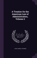 A treatise on the American law of administration Volume 2 1240064918 Book Cover
