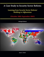 A Case Study in Security Sector Reform: Learning from Security Sector Reform/Building in Afghanistan: October 2002-September 2003 1288661126 Book Cover