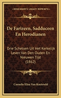 De Farizeen, Sadduceen En Herodianen: Drie Schetsen Uit Het Kerkelijk Leven Van Den Ouden En Nieuwen Tijd (1862) 1168053846 Book Cover