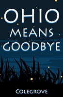 Ohio Means Goodbye B0C9SF8M7J Book Cover