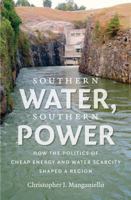 Southern Water, Southern Power: How the Politics of Cheap Energy and Water Scarcity Shaped a Region 1469636026 Book Cover