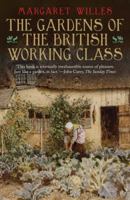 The Gardens of the British Working Class 030018784X Book Cover