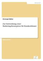 Zur Entwicklung Einer Marketing-Konzeption Fur Krankenhauser 3838604601 Book Cover