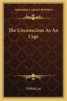 The Unconscious As An Urge 1425346928 Book Cover