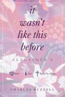 It Wasn't Like This Before: Alzhiemer's 1644244659 Book Cover