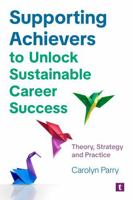 Supporting Achievers to Unlock Sustainable Career Success: Theory, Strategy and Practice 1911724754 Book Cover