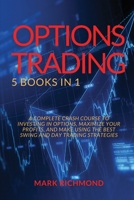 Options Trading 2021: 5 BOOKS IN 1 - A Complete Crash Course to investing in Options, maximize your profits and make using the best swing and day trading strategies 1802350683 Book Cover