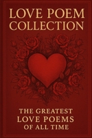 Love Poem Collection: The Greatest Love Poems of All Time 1469961431 Book Cover