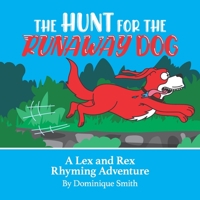 The Hunt for the runaway dog: A Lex And Rex Rhyming Adventure By Dominique Smith B0BRDCPJFK Book Cover