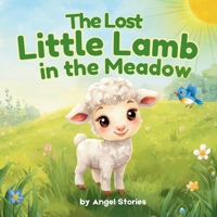 The Lost Little Lamb in the Meadow: A Heartwarming Toddler Picture Book About Kindness, Staying Safe, and Finding Your Way Home for Ages 2-5: A ... Ones perfect for Toddlers and Preschoolers B0G5MY7Y23 Book Cover