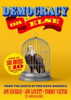 Democracy or Else: How to Save America in 10 Easy Steps 1638931437 Book Cover