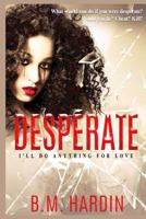 Desperate: I'll Do Anything for Love 1532889186 Book Cover