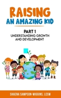 Raising An Amazing Kid: Understanding Growth and Development B08RSX9ZYB Book Cover