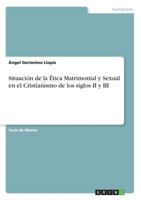 Situación de la Ética Matrimonial y Sexual en el Cristianismo de los siglos II y III 366876770X Book Cover
