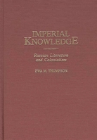Imperial Knowledge: Russian Literature and Colonialism (Contributions to the Study of World Literature) 0313313113 Book Cover