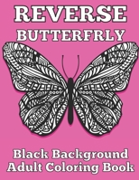 Reverse butterfly black background adult coloring book: A Fun Coloring Gift Book Featuring Stress Relieving;Beautiful Stress Relieving & Relaxation bu B095J8PS4P Book Cover