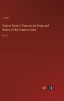 Original Sanskrit Texts on the Origin and History of the People of India: Vol. II 3368826859 Book Cover