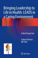 Bringing Leadership to Life in Health: LEADS in a Caring Environment : A New Perspective 1447170261 Book Cover