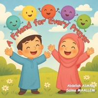 A Friend for Every Prayer: A gentle journey through the five daily prayers B0F3CL9K2X Book Cover