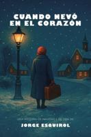 Cuando nevó en el corazón: Una historia de Navidad y de Vida (Spanish Edition) B0G49KMS1F Book Cover