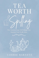 Tea Worth Spilling: A 4-Week Devotional on Words, Stories, and the Power of What We Carry: A Christian Devotional for Women on Communication, ... and Speaking Life in Everyday Conversations B0GWR6HQRK Book Cover