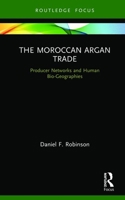 The Moroccan Argan Trade: Producer Networks and Human Bio-Geographies 0367423596 Book Cover