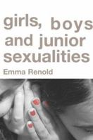 Girls, Boys and Junior Sexualities: Exploring Childrens' Gender and Sexual Relations in the Primary School 0415314976 Book Cover