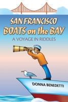 San Francisco Boats on the Bay: A Voyage in Riddles 1484958004 Book Cover