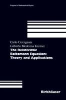 The Relativistic Boltzmann Equation: Theory and Applications (Progress in Mathematical Physics) 3034894635 Book Cover