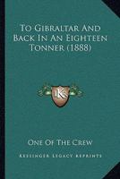 To Gibraltar And Back In An Eighteen Tonner 124132302X Book Cover