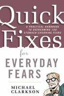 Quick Fixes for Everyday Fears: A Practical Handbook to Overcoming 100 Stomach-Churning Fears 1567317421 Book Cover