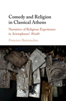 Comedy and Religion in Classical Athens: Narratives of Religious Experiences in Aristophanes' Wealth 1107191165 Book Cover