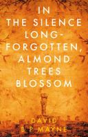 In the Silence Long-Forgotten, Almond Trees Blossom 1913551997 Book Cover