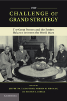 The Challenge of Grand Strategy: The Great Powers and the Broken Balance Between the World Wars 1107660114 Book Cover