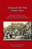 Surgeon on the China Seas: The Voyages of Charles Courtney, Surgeon RN, Recounting Experiences and Observations of the Second Opium War 9881541719 Book Cover
