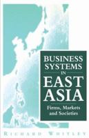 Business Systems in East Asia: Firms, Markets and Societies 0803987404 Book Cover