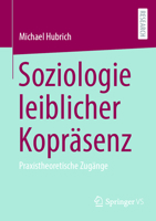 Soziologie leiblicher Kopräsenz: Praxistheoretische Zugänge (German Edition) 365843127X Book Cover