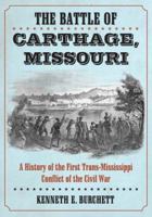 The Battle of Carthage, Missouri: First Trans-Mississippi Conflict of the Civil War 0786469595 Book Cover