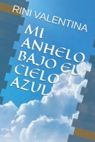 MI ANHELO BAJO EN EL CIELO AZUL (Spanish Edition) B0851MLV63 Book Cover