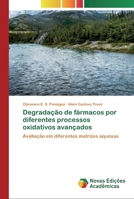 Degradação de fármacos por diferentes processos oxidativos avançados: Avaliação em diferentes matrizes aquosas 3639616790 Book Cover